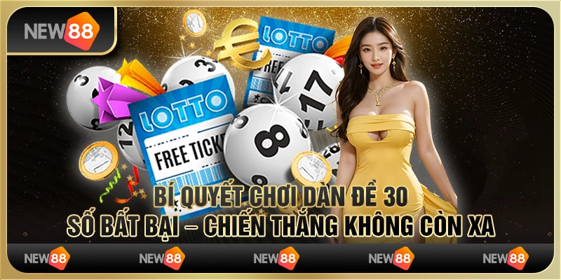 Bí quyết chơi dàn đề 30 số bất bại – Chiến thắng không còn xa