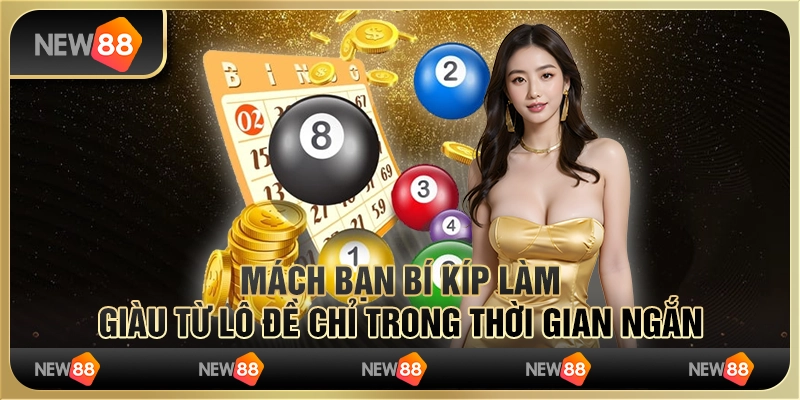 Mách bạn bí kíp làm giàu từ lô đề chỉ trong thời gian ngắn