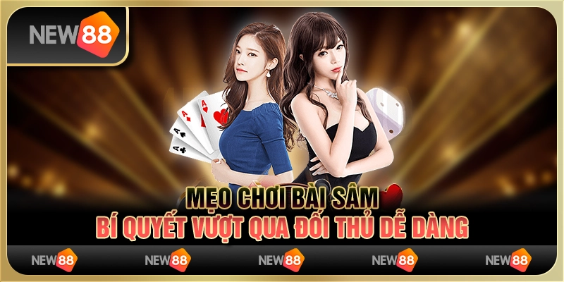 Mẹo chơi bài Sâm - Bí quyết vượt qua đối thủ dễ dàng