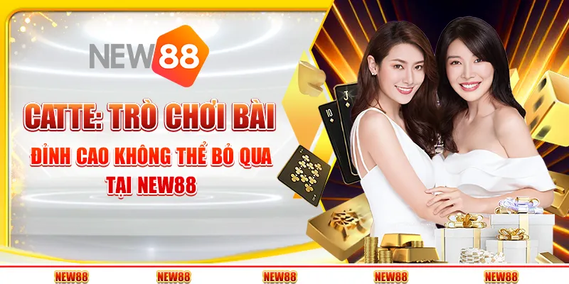 Catte: Trò chơi bài đỉnh cao không thể bỏ qua tại New88