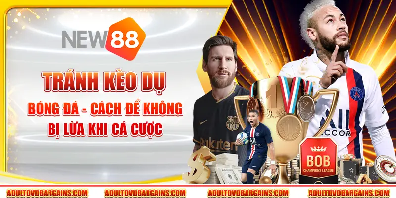 Tránh kèo dụ bóng đá - Cách để không bị lừa khi cá cược