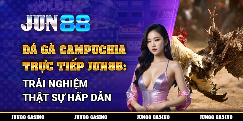 đá gà campuchia trực tiếp