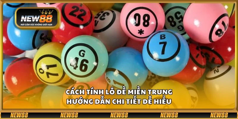 Cách tính lô đề miền Trung - Hướng dẫn chi tiết dễ hiểu