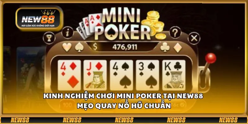 Kinh nghiệm chơi Mini Poker tại New88 - Mẹo quay nổ hũ chuẩn
