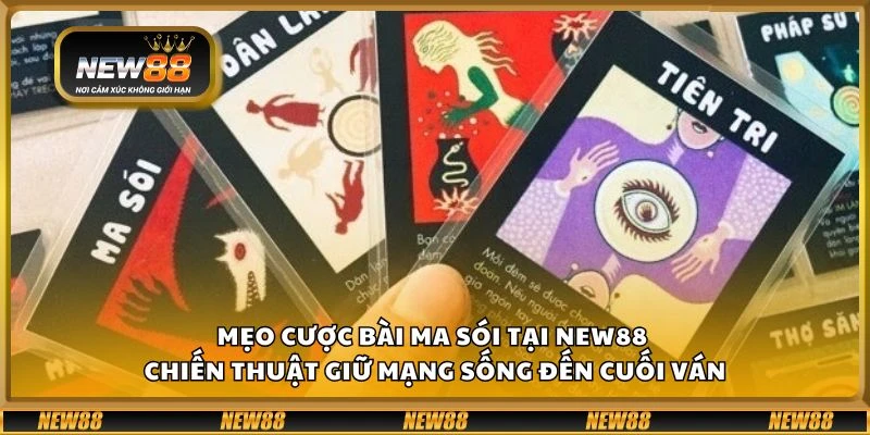 Mẹo cược bài ma sói tại New88 - Chiến thuật giữ mạng sống đến cuối ván